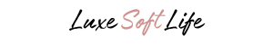 Luxe Soft Life